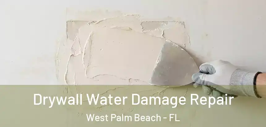 Drywall Water Damage Repair West Palm Beach - FL