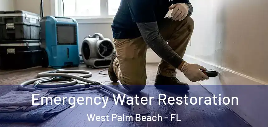 Emergency Water Restoration West Palm Beach - FL