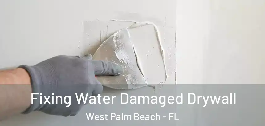  Fixing Water Damaged Drywall West Palm Beach - FL